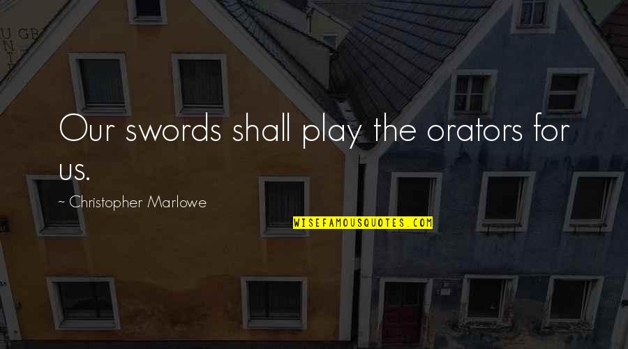 Nasreen Secret Quotes By Christopher Marlowe: Our swords shall play the orators for us.