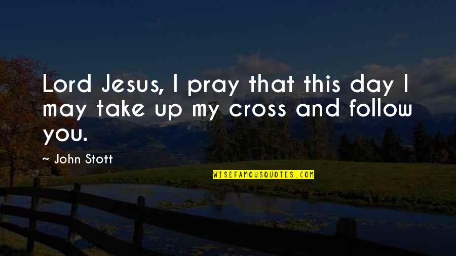 Nasrin Quotes By John Stott: Lord Jesus, I pray that this day I