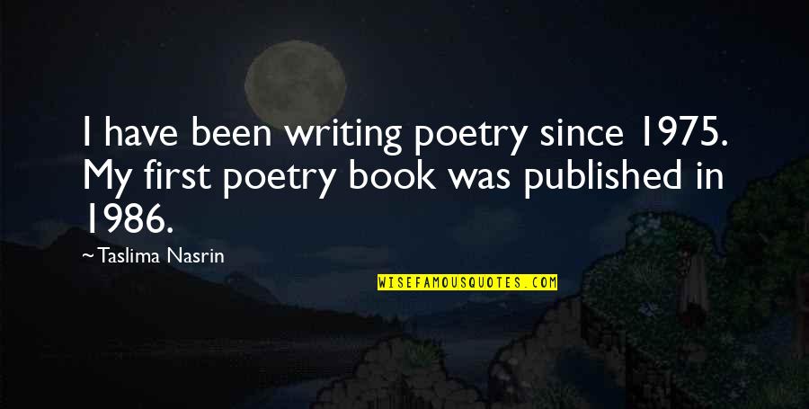 Nasrin Quotes By Taslima Nasrin: I have been writing poetry since 1975. My