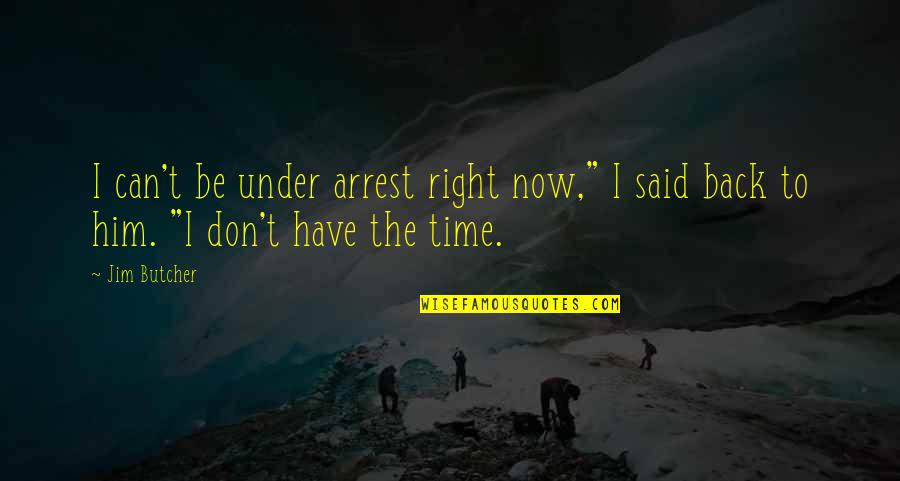 Nasrudin Baidan Quotes By Jim Butcher: I can't be under arrest right now," I