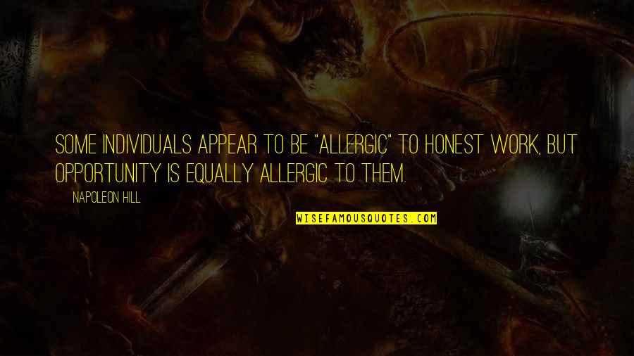 Nasrudin Baidan Quotes By Napoleon Hill: Some individuals appear to be "allergic" to honest Nasrudin Baidan Quotes By Napoleon Hill: Some individuals appear to be "allergic" to honest