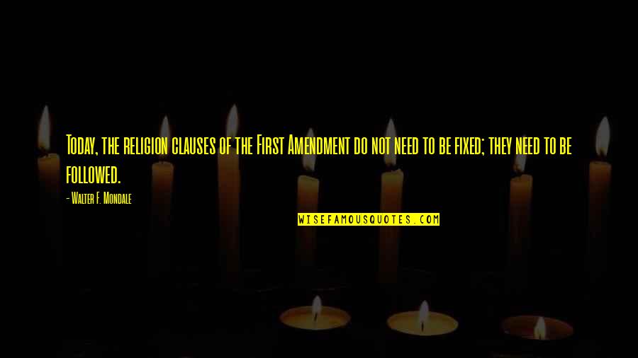 Nasrullah Ayan Quotes By Walter F. Mondale: Today, the religion clauses of the First Amendment
