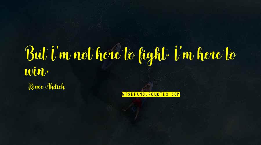 Nassaney Invitational 2019 Quotes By Renee Ahdieh: But I'm not here to fight. I'm here Nassaney Invitational 2019 Quotes By Renee Ahdieh: But I'm not here to fight. I'm here