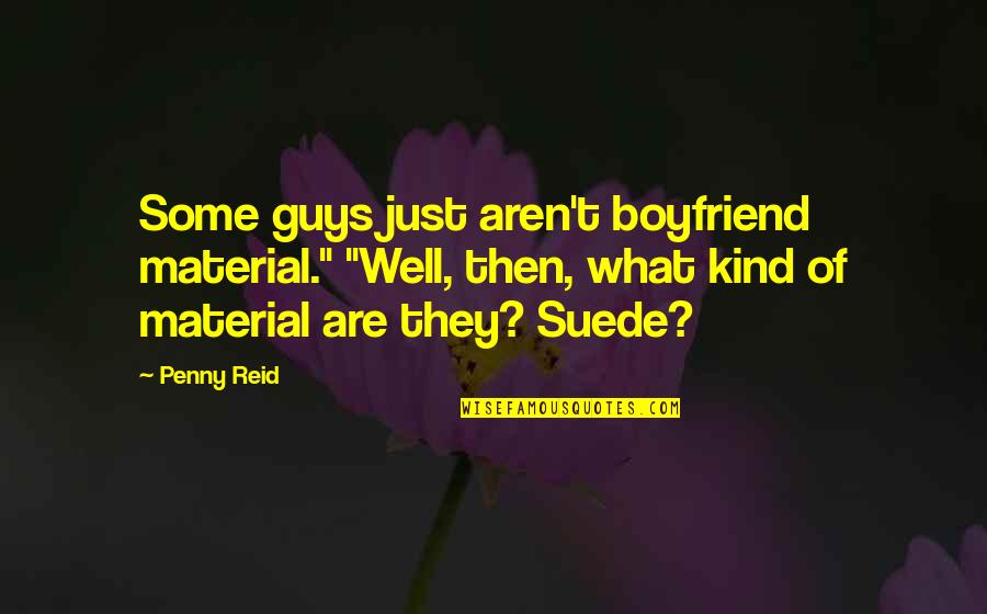 Nassaney Race Quotes By Penny Reid: Some guys just aren't boyfriend material." "Well, then, Nassaney Race Quotes By Penny Reid: Some guys just aren't boyfriend material." "Well, then,