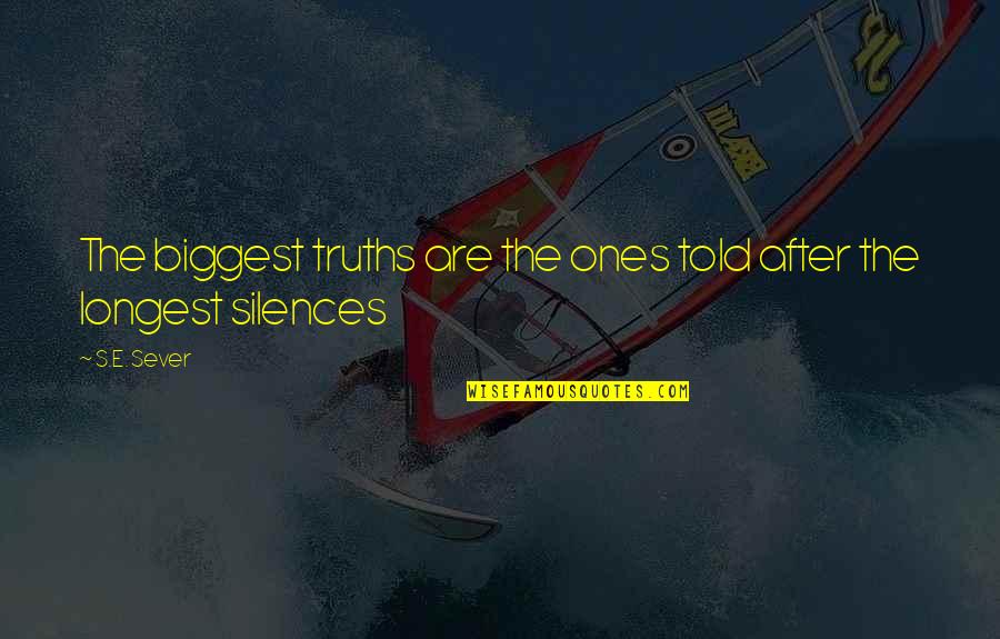 Nassans Place Quotes By S.E. Sever: The biggest truths are the ones told after