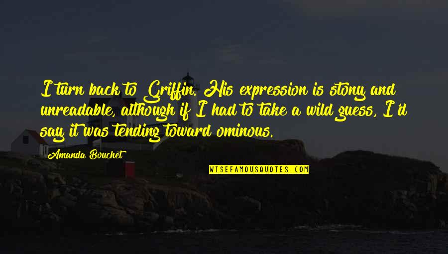 Nassariyeh Quotes By Amanda Bouchet: I turn back to Griffin. His expression is