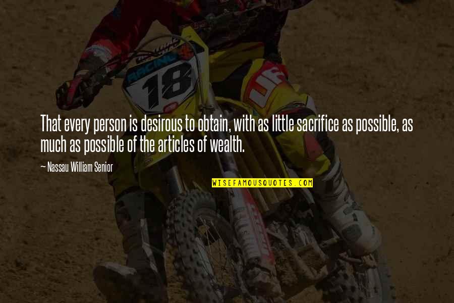 Nassau Senior Quotes By Nassau William Senior: That every person is desirous to obtain, with Nassau Senior Quotes By Nassau William Senior: That every person is desirous to obtain, with