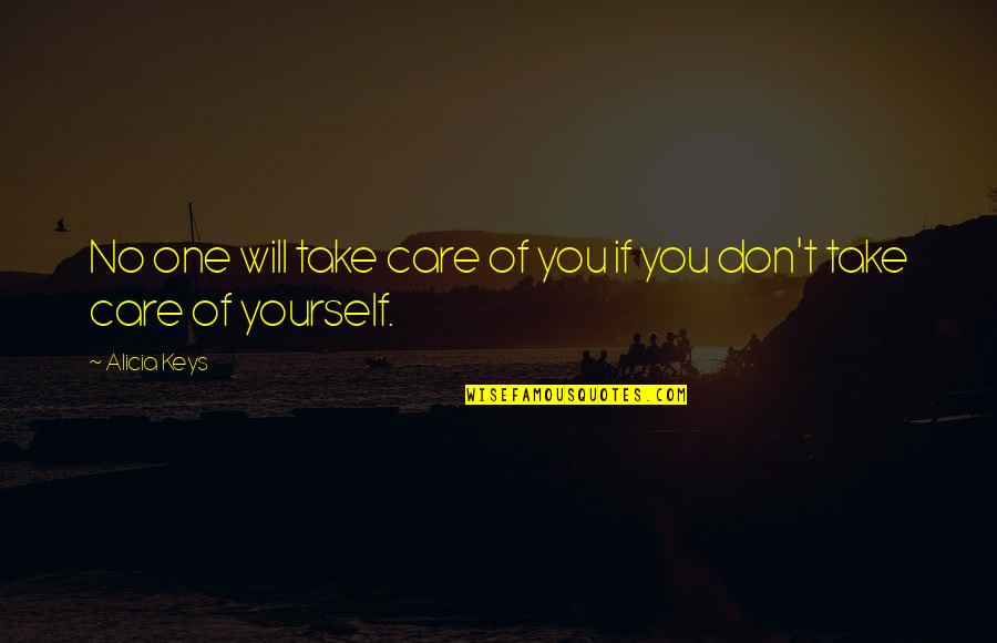 Nassef Onssy Quotes By Alicia Keys: No one will take care of you if