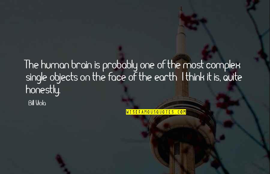 Nassef Perdomo Quotes By Bill Viola: The human brain is probably one of the Nassef Perdomo Quotes By Bill Viola: The human brain is probably one of the