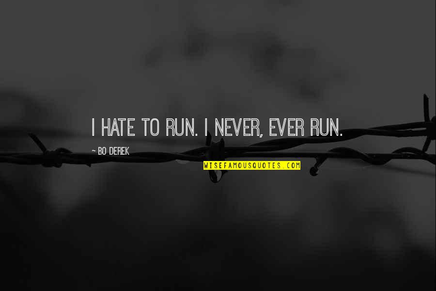 Nasser Balochi Quotes By Bo Derek: I hate to run. I never, ever run.