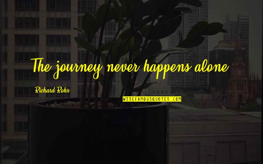 Nasser Eddine Tatar Quotes By Richard Rohr: The journey never happens alone. Nasser Eddine Tatar Quotes By Richard Rohr: The journey never happens alone.