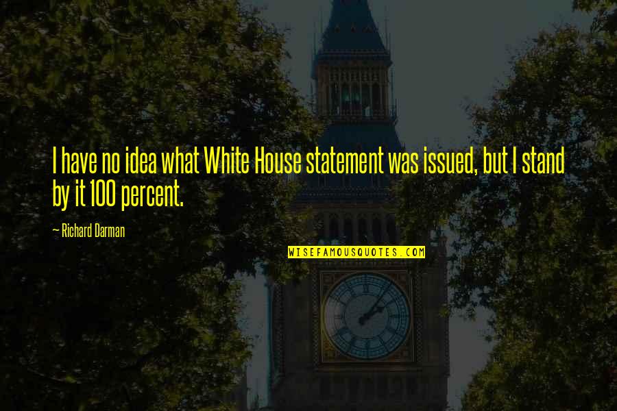 Nasseri Glen Quotes By Richard Darman: I have no idea what White House statement
