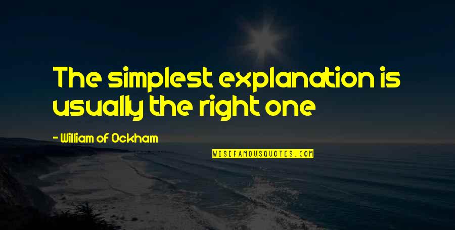 Nassers Son Quotes By William Of Ockham: The simplest explanation is usually the right one