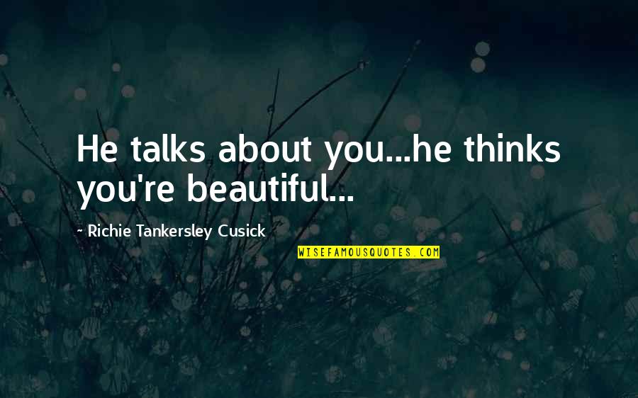 Nassers Successor Quotes By Richie Tankersley Cusick: He talks about you...he thinks you're beautiful... Nassers Successor Quotes By Richie Tankersley Cusick: He talks about you...he thinks you're beautiful...