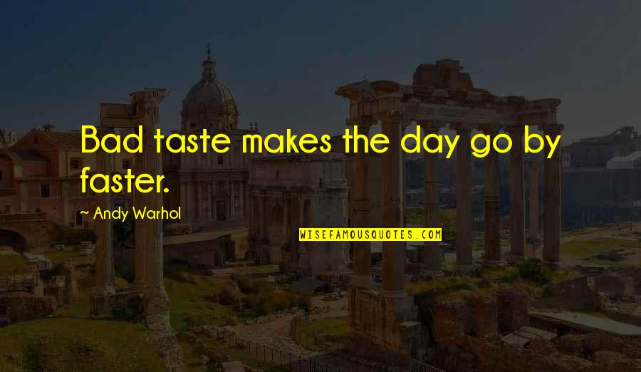 Nassery Quotes By Andy Warhol: Bad taste makes the day go by faster.