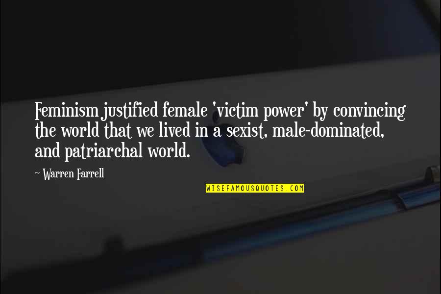 Nassib Brothers Quotes By Warren Farrell: Feminism justified female 'victim power' by convincing the Nassib Brothers Quotes By Warren Farrell: Feminism justified female 'victim power' by convincing the