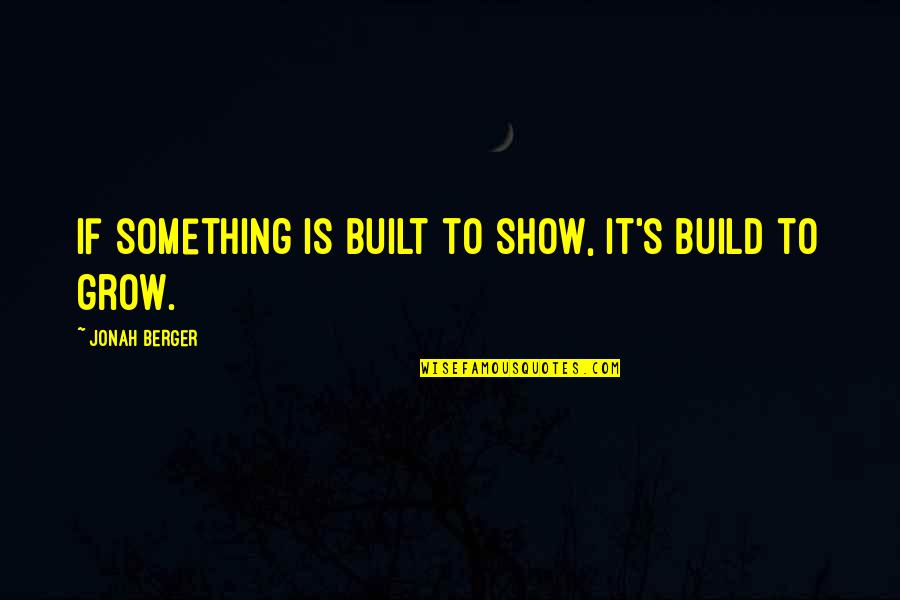 Nassief Jefferson Quotes By Jonah Berger: If something is built to show, it's build