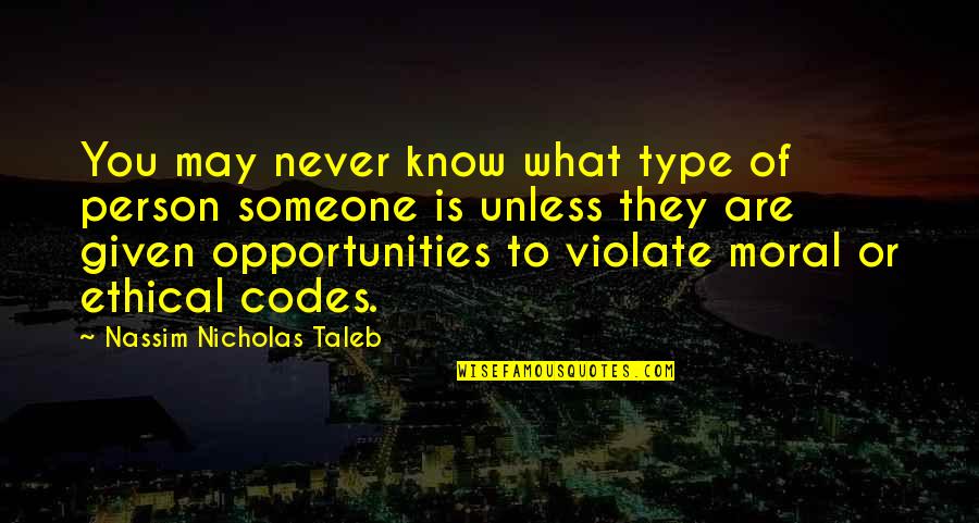Nassim Nicholas Taleb Quotes By Nassim Nicholas Taleb: You may never know what type of person