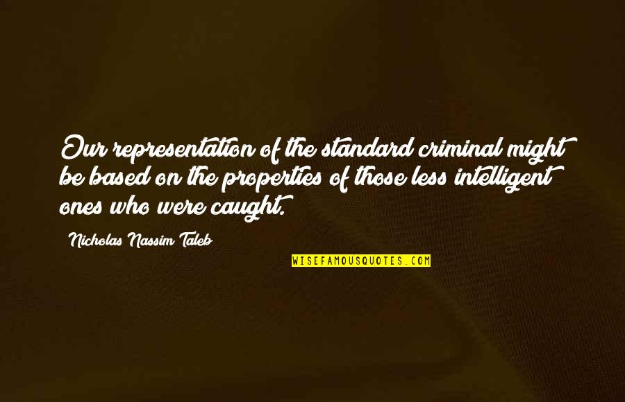 Nassim Nicholas Taleb Quotes By Nicholas Nassim Taleb: Our representation of the standard criminal might be