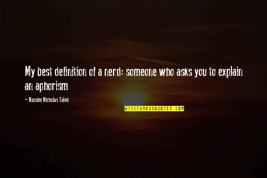 Nassim Taleb Best Quotes By Nassim Nicholas Taleb: My best definition of a nerd: someone who Nassim Taleb Best Quotes By Nassim Nicholas Taleb: My best definition of a nerd: someone who