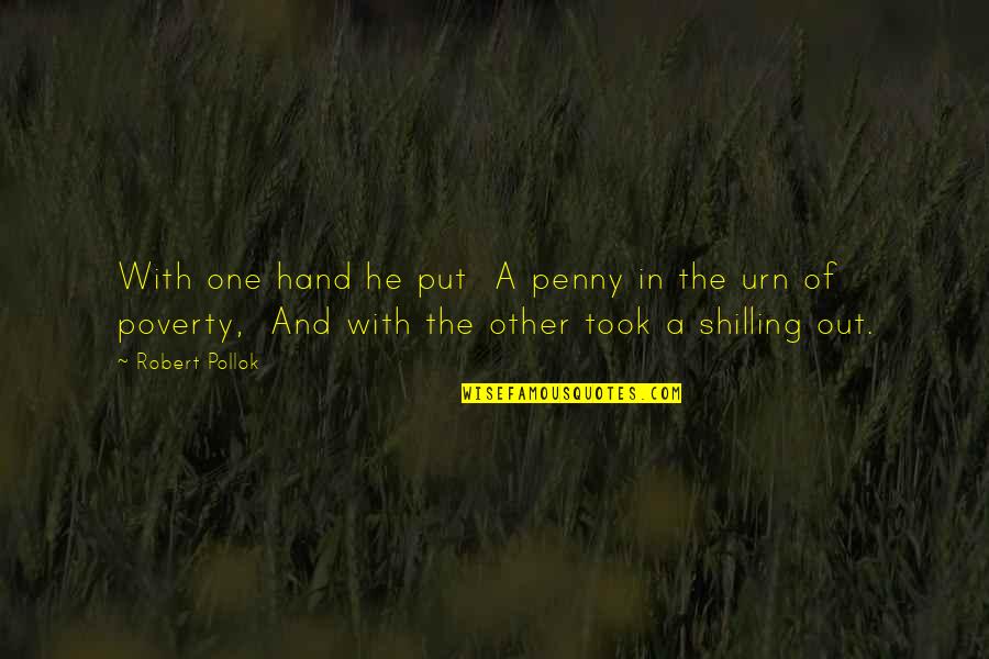 Nassim Taleb Quote Quotes By Robert Pollok: With one hand he put A penny in