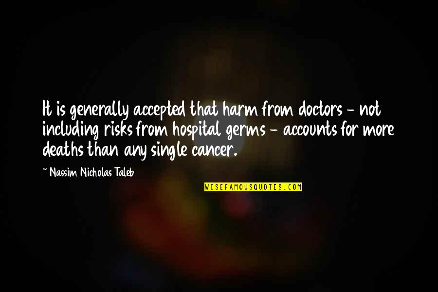 Nassim Taleb Quotes By Nassim Nicholas Taleb: It is generally accepted that harm from doctors