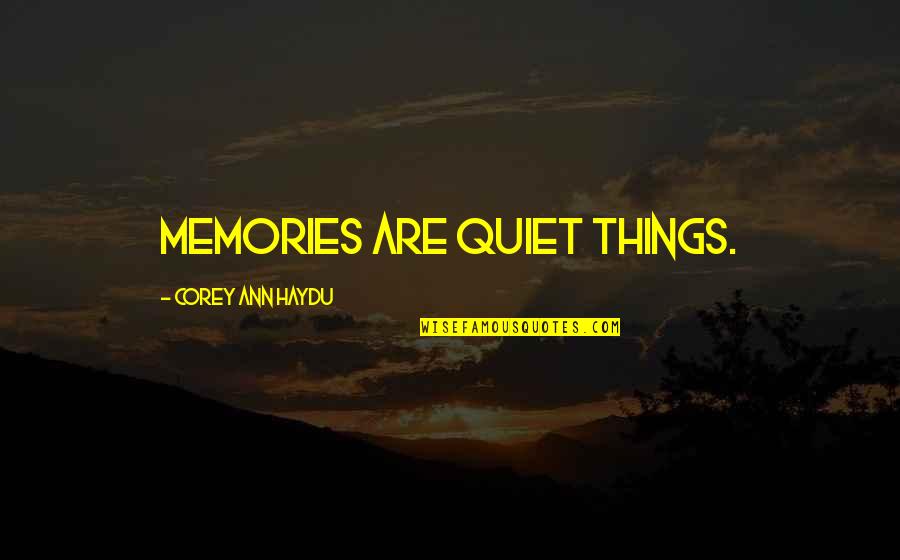 Nassiri Happy Quotes By Corey Ann Haydu: Memories are quiet things. Nassiri Happy Quotes By Corey Ann Haydu: Memories are quiet things.