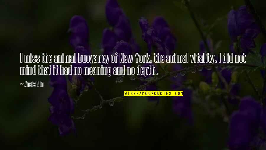 Nassos Vakalis Quotes By Anais Nin: I miss the animal buoyancy of New York,