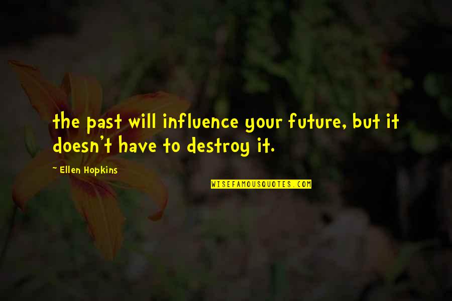 Nassty Quotes By Ellen Hopkins: the past will influence your future, but it