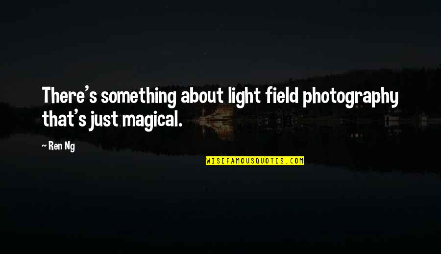 Nasstykinkpigs Quotes By Ren Ng: There's something about light field photography that's just