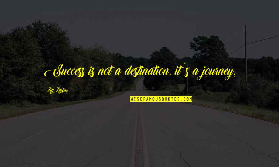 Nassys Waffle Quotes By Zig Ziglar: Success is not a destination, it's a journey.