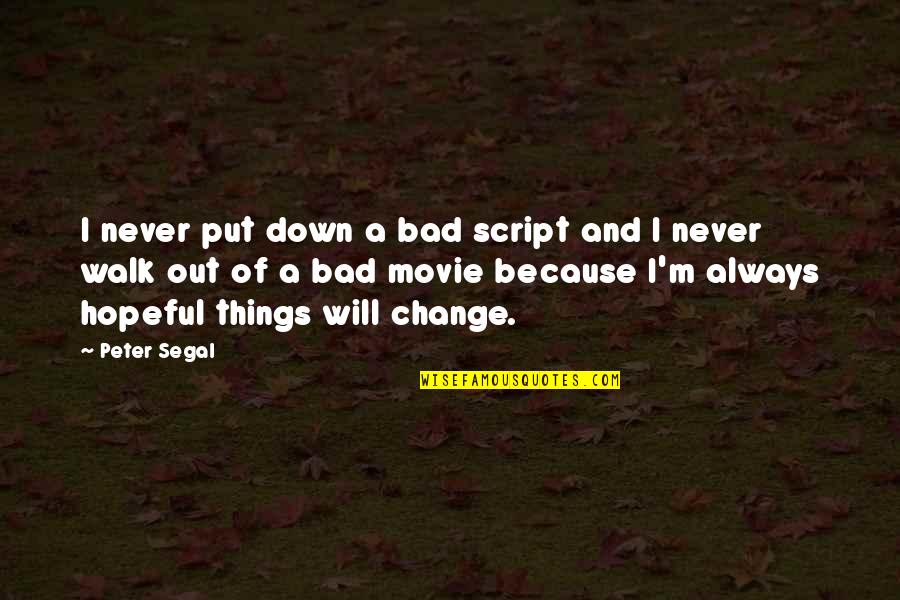 Nastala Chet Quotes By Peter Segal: I never put down a bad script and