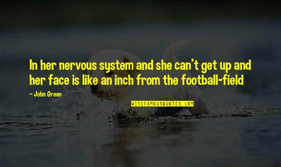 Nastaran Khoshbin Quotes By John Green: In her nervous system and she can't get Nastaran Khoshbin Quotes By John Green: In her nervous system and she can't get