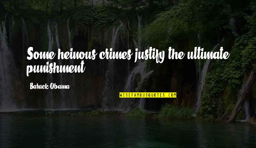 Nastase Contracting Quotes By Barack Obama: Some heinous crimes justify the ultimate punishment. Nastase Contracting Quotes By Barack Obama: Some heinous crimes justify the ultimate punishment.