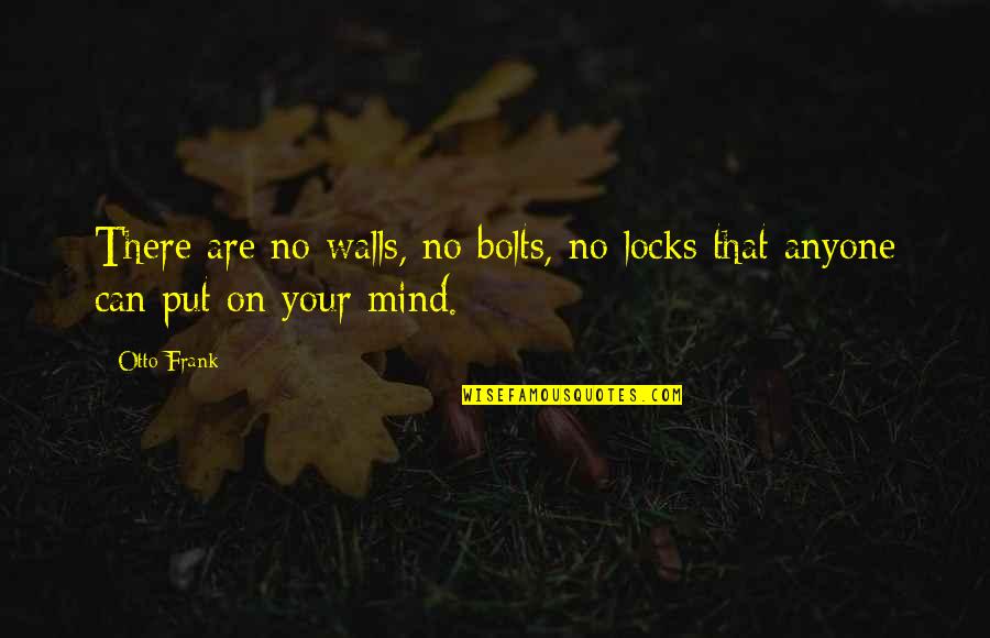 Nastase Contracting Quotes By Otto Frank: There are no walls, no bolts, no locks