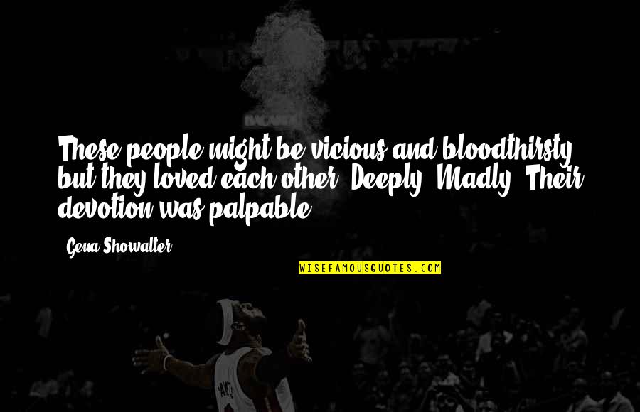 Nastashia Fullers Height Quotes By Gena Showalter: These people might be vicious and bloodthirsty, but Nastashia Fullers Height Quotes By Gena Showalter: These people might be vicious and bloodthirsty, but