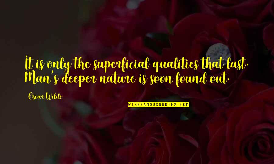 Nastasi Quotes By Oscar Wilde: It is only the superficial qualities that last.