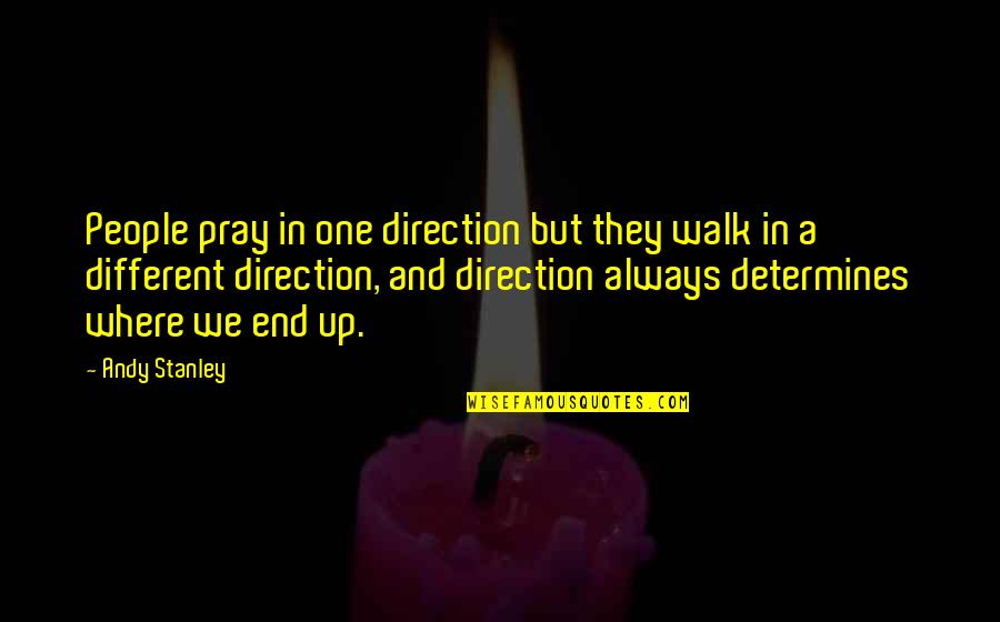 Nastasia Crochet Quotes By Andy Stanley: People pray in one direction but they walk