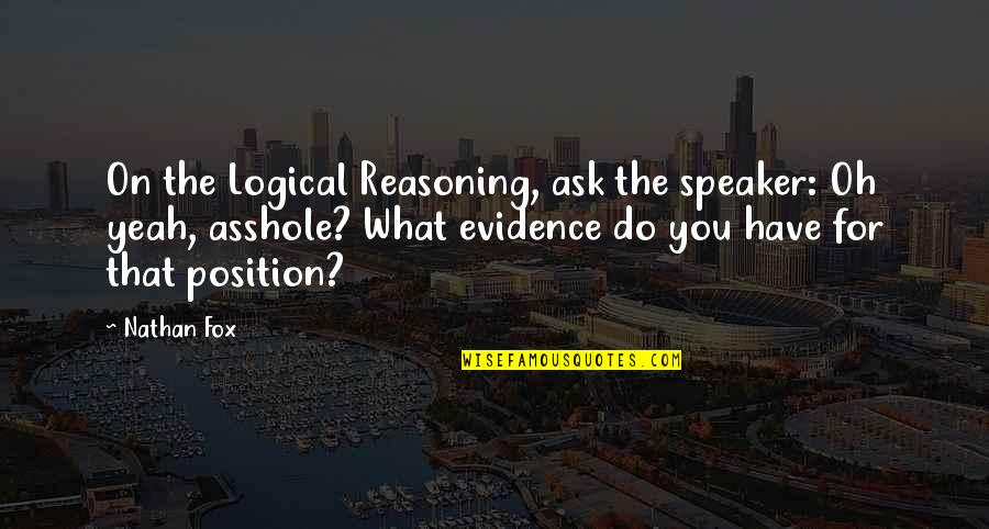 Nastassia Markiewicz Quotes By Nathan Fox: On the Logical Reasoning, ask the speaker: Oh Nastassia Markiewicz Quotes By Nathan Fox: On the Logical Reasoning, ask the speaker: Oh
