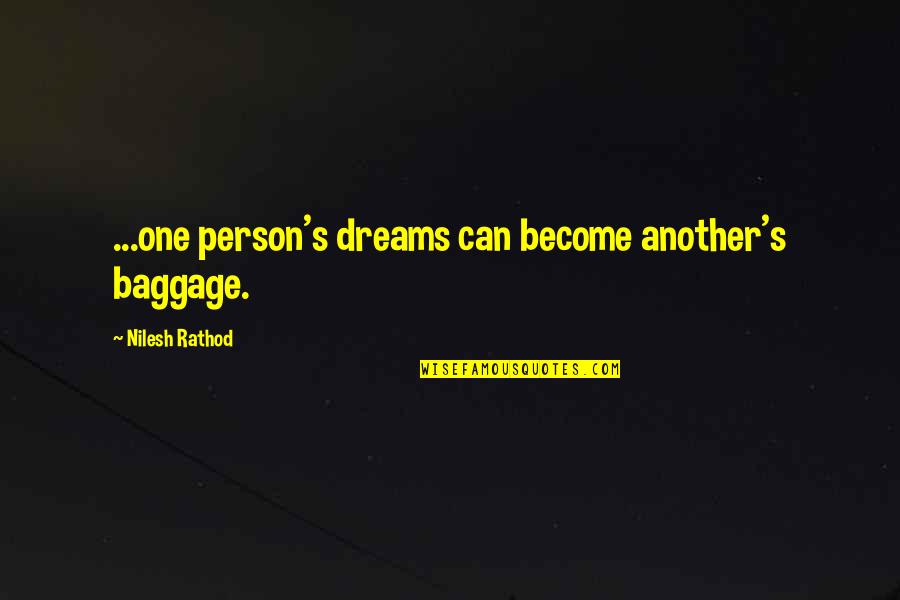 Nastassja Bolivar Quotes By Nilesh Rathod: ...one person's dreams can become another's baggage.