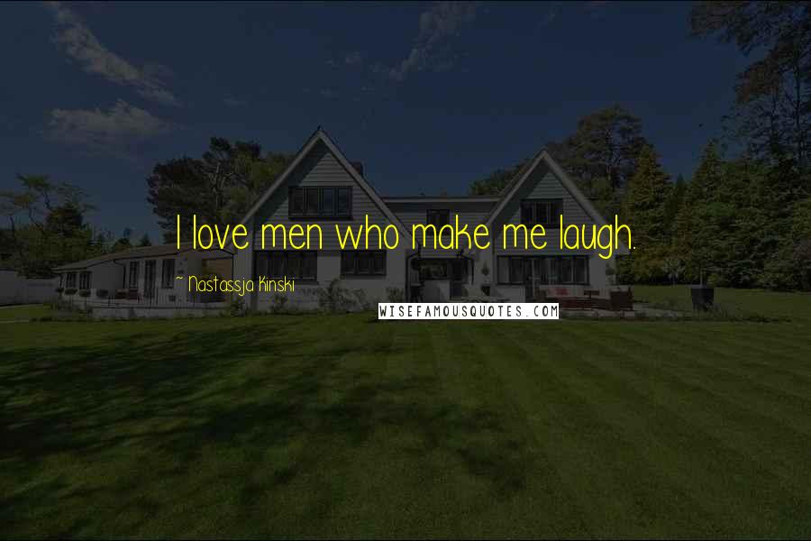 Nastassja Kinski quotes: I love men who make me laugh.