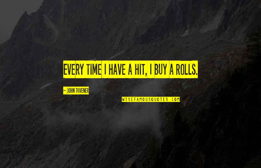 Nastasya Quotes By John Tavener: Every time I have a hit, I buy