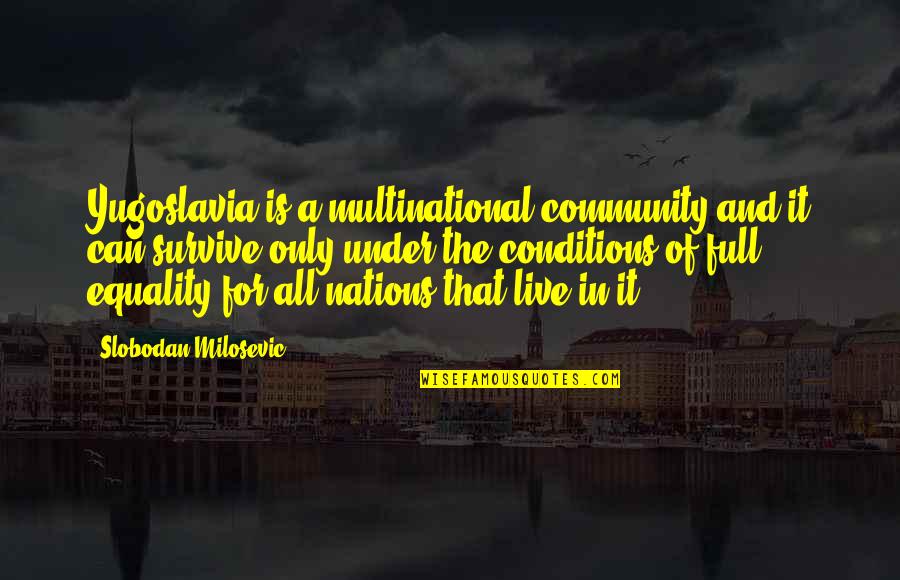 Nastavljanje Optickih Quotes By Slobodan Milosevic: Yugoslavia is a multinational community and it can Nastavljanje Optickih Quotes By Slobodan Milosevic: Yugoslavia is a multinational community and it can