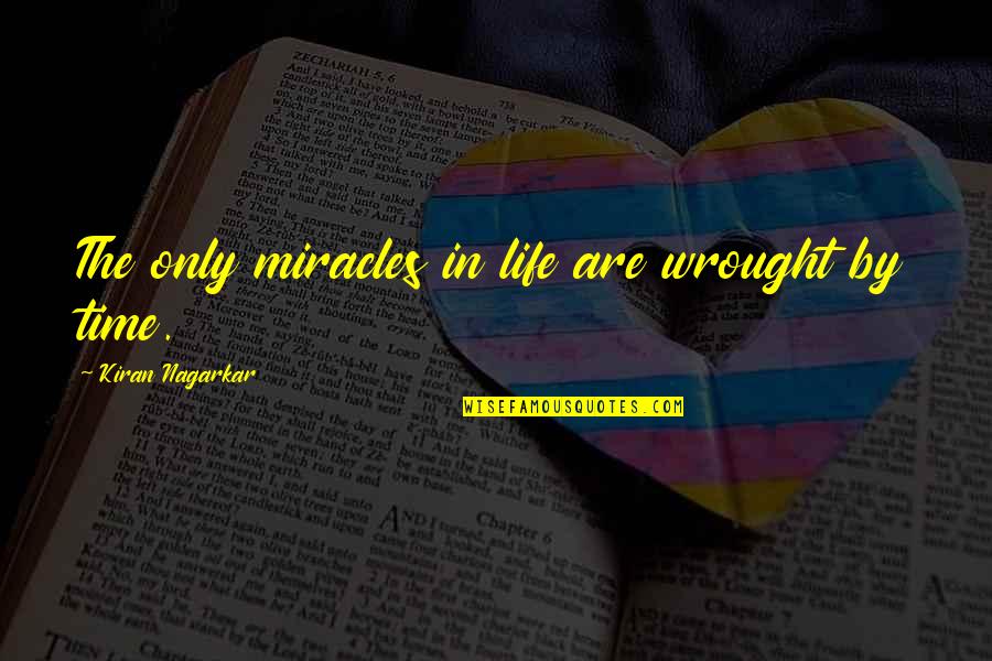Nastavljanje Quotes By Kiran Nagarkar: The only miracles in life are wrought by Nastavljanje Quotes By Kiran Nagarkar: The only miracles in life are wrought by