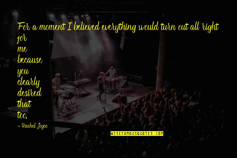 Nastel Quotes By Rachel Joyce: For a moment I believed everything would turn Nastel Quotes By Rachel Joyce: For a moment I believed everything would turn