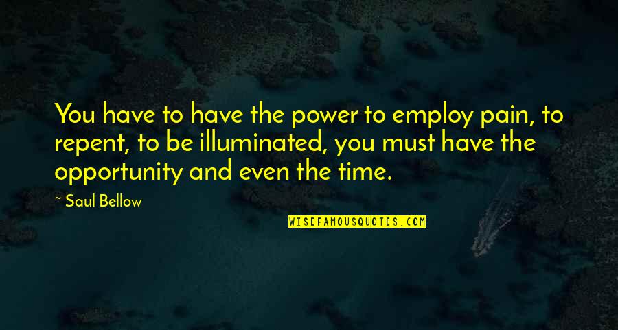 Nastel Quotes By Saul Bellow: You have to have the power to employ Nastel Quotes By Saul Bellow: You have to have the power to employ