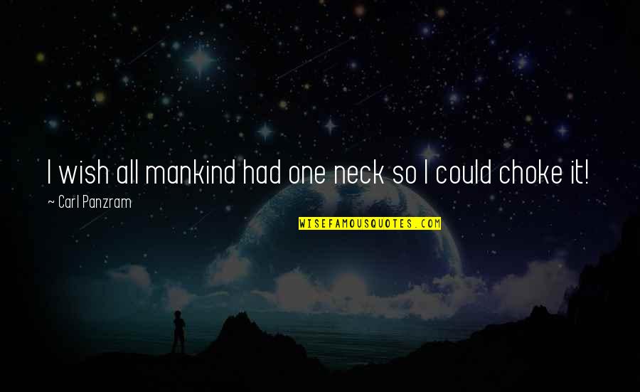 Nastenka Ustinova Quotes By Carl Panzram: I wish all mankind had one neck so Nastenka Ustinova Quotes By Carl Panzram: I wish all mankind had one neck so
