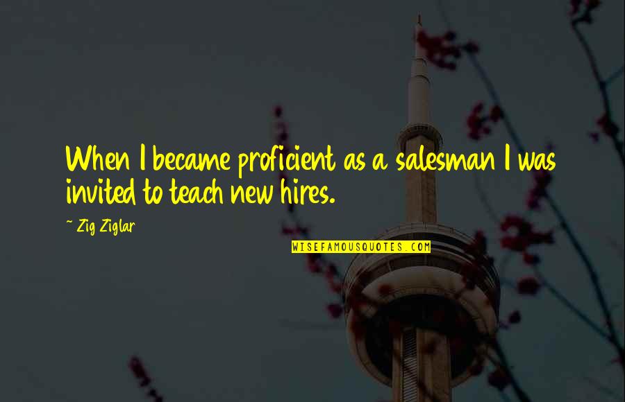 Nastenka Ustinova Quotes By Zig Ziglar: When I became proficient as a salesman I