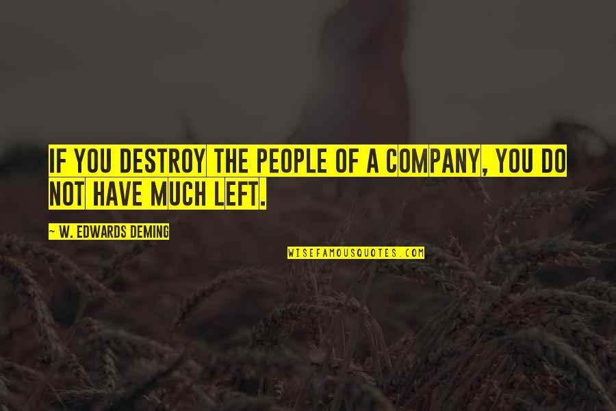Nastenka Z Quotes By W. Edwards Deming: If you destroy the people of a company,