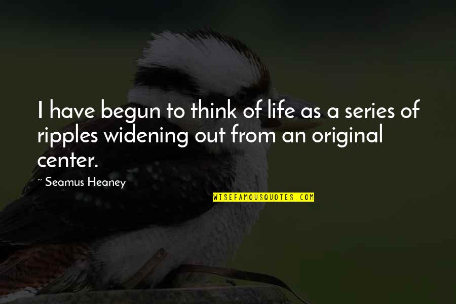 Nasternak Obituaries Quotes By Seamus Heaney: I have begun to think of life as Nasternak Obituaries Quotes By Seamus Heaney: I have begun to think of life as